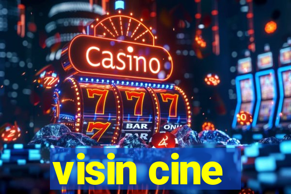 visin cine